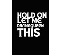 Hold On Let Me DramaQueen This: A 6 x 9 Blank Lined Notebook Journal Black -Humorous, Funny Sarcastic Saying Work Gag Gift for Adults, Employees or Office Coworkers