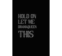 Hold On Let Me DramaQueen This: A 6 x 9 Blank Lined Notebook Journal Black -Humorous, Funny Sarcastic Saying Work Gag Gift for Adults, Employees or Office Coworkers