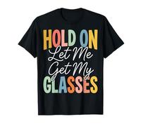 Hold On Let Me Get My Glasses Camiseta