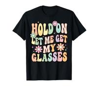 Hold On Let Me Get My Glasses Camiseta