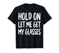 Hold On Let Me Get My Glasses Camiseta