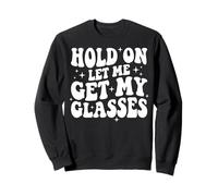 Hold On Let Me Get My Glasses Sudadera