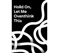 Hold On Let Me Overthink This: 6 x 9 Blank Lined Notebook Journal Viral-worthy mental health humor