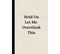 Hold on Let Me Overthink This: 6x9 Lined Funny Work Notebook | 120 Page Office Gag Gift For Adults | Secret Santa Card Alternative & Coworker White Elephant Gift