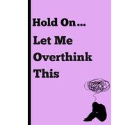 Hold On… Let Me Overthink This: Funny Notebook Journal for Overthinkers, Teens & Students - Relatable Gift Idea
