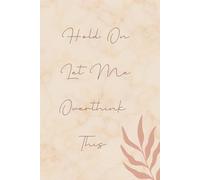 Hold On Let Me Overthink This: Funny Overthinking Journal for Overthinkers, Lined Notebook with 120 Pages