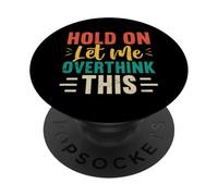 Hold On Let Me Overthink This Funny Sarcastic Retro Cita PopSockets PopGrip Adhesivo