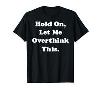 Hold On Let Me Overthink This Funny Saying Camiseta