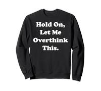 Hold On Let Me Overthink This Funny Saying Sudadera