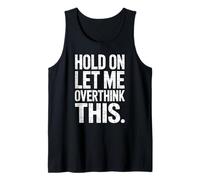 Hold On Let Me Overthink This - Humorous Overthinker Quote Camiseta sin Mangas