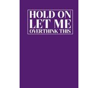 Hold On Let Me Overthink This: Mental Health Notebook for Daily Thoughts, Worries, and Mind Dumps