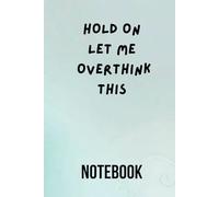 Hold On Let Me Overthink This Notebook