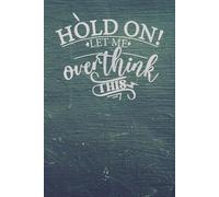 Hold On Let Me Overthink This Notebook