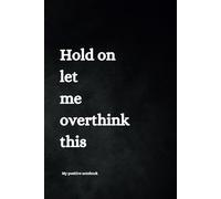 Hold On Let Me Overthink This notebook, black cover with 120 lined pages