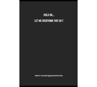 HOLD ON… LET ME OVERTHINK THIS SH!T - A Sarcastic Office Notebook for Office Humour, Work Meetings, and Daily Notes