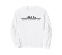 Hold On Let Me Overthink This Sudadera