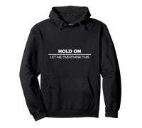 Hold On Let Me Overthink This Sudadera con Capucha