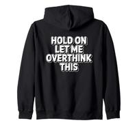 Hold On Let Me Overthink This Sudadera con Capucha