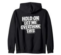 Hold On Let Me Overthink This Sudadera con Capucha