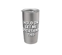 Hold On Let Me Overthink This Vaso térmico de acero inoxidable de doble pared