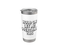 Hold On Let Me Overthink This Vaso térmico de acero inoxidable de doble pared