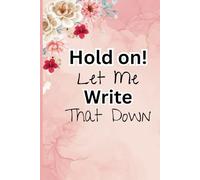 Hold on Let me Write That Down: 120 lined Pages Journal for Women. For writing, gratitude, and personal reflections