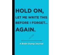 HOLD ON, LET ME WRITE THIS BEFORE I FORGET... AGAIN: Funny Gift Notebook Journal for Friends and Family