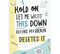 Hold On, Let Me Write This Down Before The Brain Deletes It