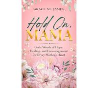 Hold On, Mama: Gods Words of Hope, Healing, and Encouragement for Every Mother's Heart