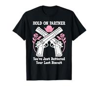 Hold On Partner Cowboy Youve Just Buttered Your Last Biscuit Camiseta