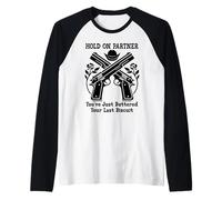 Hold On Partner Sign You've Just Buttered Your Last Biscuit Camiseta Manga Raglan
