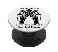 Hold On Partner Sign You've Just Buttered Your Last Biscuit PopSockets PopGrip Adhesivo