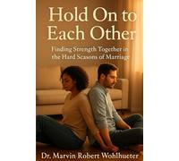 Hold On to Each Other: Finding Strength Together in the Hard Seasons of Marriage