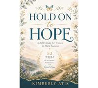 Hold on to Hope: A Bible Study for Women in Hard Seasons: 52 Weeks of Scripture, Reflection, and Quiet Hope