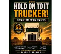 HOLD ON TO IT TRUCKER!: BREAK TIME BRAIN TEASERS