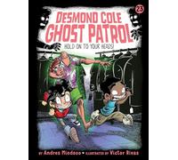 Hold on to Your Heads!: 23 (Desmond Cole Ghost Patrol)