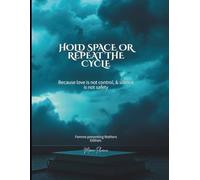 Hold Space or Repeat the Cycle: Because love is not control and silence is not safety.