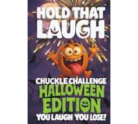Hold That Laugh Chuckle Challenge: Halloween Edition - You Laugh, You Lose!: Hauntingly Hilarious Jokes, Spooky Silly Questions & Laugh Challenges for ... Road Trips & Halloween Parties (Ages 7-13)