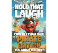 Hold That Laugh Chuckle Challenge: Pirate Edition - You Laugh, You Lose!: Funny Jokes, Silly Questions & Laugh Challenges for Pirate fun, Game Nights & Parties (Ages 7-13)