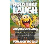 Hold That Laugh Chuckle Challenge: Road Trip Edition - You Laugh, You Lose!: Funny Jokes, Silly Questions & Laugh Challenges for Road Trips, Game Nights & Parties (Ages 7-13)