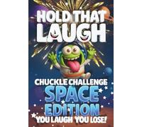 Hold That Laugh Chuckle Challenge: Space Edition - You Laugh, You Lose!: Funny Jokes, Silly Questions & Laugh Challenges for Space fun, Game Nights & Road Trips (Ages 7-13)