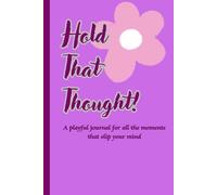 Hold That Thought!: A playful journal for all the moments that slip your mind