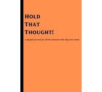 Hold That Thought!: A playful journal for all the moments that slip your mind.