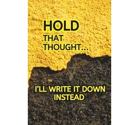 Hold That Thought… I’ll Write It Down Instead Journal: A 6×9-Inch 120-Page Journal Notebook - A Perfect Gift, Ideal for seniors, grandparents, writers, and dreamers of all ages.