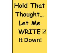 Hold That Thought… Let Me Write It Down: Because my brain has trust issues with memory.