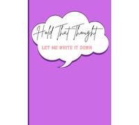 Hold that thought-let me write it down!: Capture It Before It Vanishes: A 6x9 Journal for Forgetful Minds