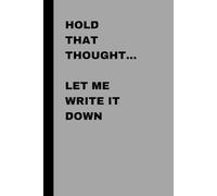 Hold That Thought... Let me Write it Down: Funny Gift Notebook for Seniors, Friends and Family
