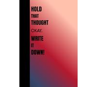 Hold That Thought okay, Pen it Down: Funny Notebook Gift Ideas for Friends and Family