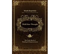 Hold That Thought: The Little Book Of Healing And Empowerment