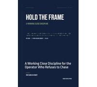 Hold the Frame: A Working Close Discipline for the Operator Who Refuses to Chase (The Operator's Library)